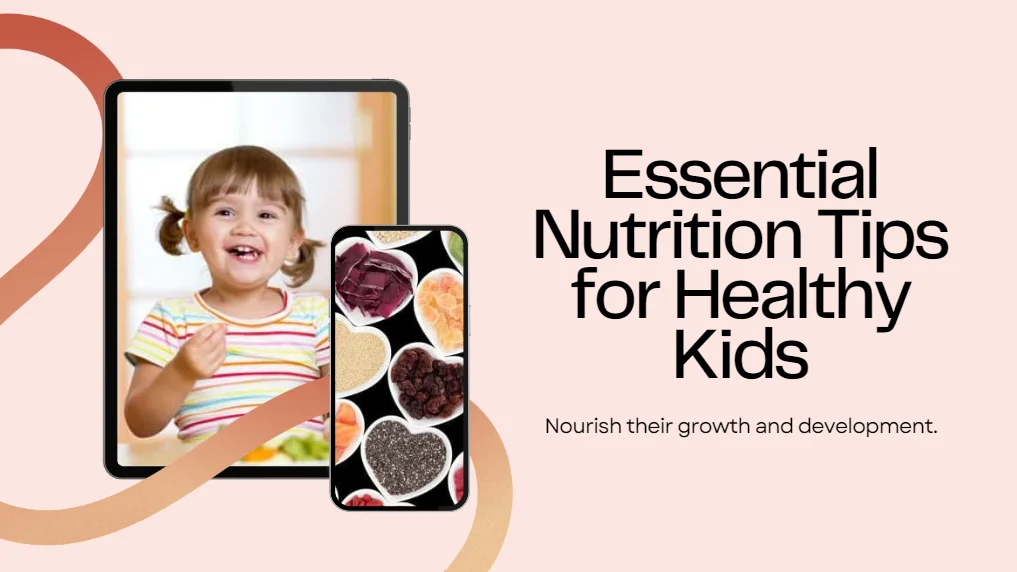 Healthy Kids: Essential Nutrition Tips for Children