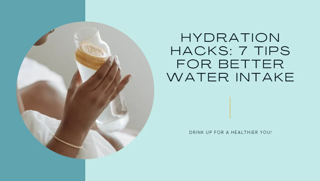 Hydration Hacks Tips for Better Water Intake and Overall Wellness