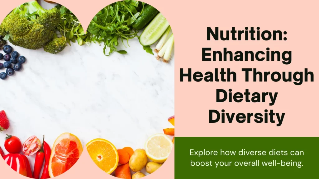 Explore how Dietary diversity and nutrient intake boost your overall well-being.